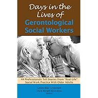 Days in the Lives of Gerontological Social Workers: 44 Professionals Tell Stories from 