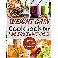 Weight Gain Cookbook for Underweight Kids: Healthy Meals for Growing Children –Wholesome dishes, Nutritious Snacks, and Delicious Desserts to Support Growing Bodies –and Boost Your Child's Health Weight Gain Cookbook for Underweight Kids: Healthy Meals for Growing Children –Wholesome dishes, Nutritious Snacks, and Delicious Desserts to Support Growing Bodies –and Boost Your Child's Health Paperback Kindle