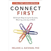 Connect First: 52 Simple Ways to Ignite Success, Meaning, and Joy at Work Connect First: 52 Simple Ways to Ignite Success, Meaning, and Joy at Work Hardcover Kindle Audible Audiobook Audio CD