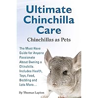 Ultimate Chinchilla Care Chinchillas as Pets the Must Have Guide for Anyone Passionate about Owning a Chinchilla. Includes Health, Toys, Food, Bedding Ultimate Chinchilla Care Chinchillas as Pets the Must Have Guide for Anyone Passionate about Owning a Chinchilla. Includes Health, Toys, Food, Bedding Paperback Kindle