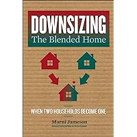 Downsizing the Blended Home: When Two Households Become One (Volume 3) (Downsizing the Home) Downsizing the Blended Home: When Two Households Become One (Volume 3) (Downsizing the Home) Paperback Kindle