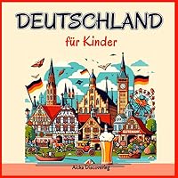 Deutschland für kinder: Ein illustrierter Leitfaden für junge Entdecker zur Deutschen Geschichte, Kunst und Kultur (German Edition)
