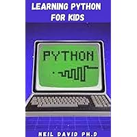 LEARNING PYTHON FOR KIDS: Best Guide For Kids On How To Install The Python Software To Help Them Think Logically, Communicate And Create Their Own Application and Games LEARNING PYTHON FOR KIDS: Best Guide For Kids On How To Install The Python Software To Help Them Think Logically, Communicate And Create Their Own Application and Games Kindle Paperback