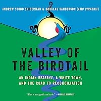 Valley of the Birdtail: An Indian Reserve, a White Town, and the Road to Reconciliation Valley of the Birdtail: An Indian Reserve, a White Town, and the Road to Reconciliation Paperback Audible Audiobook Kindle Hardcover