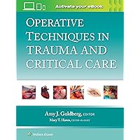 Operative Techniques in Trauma and Critical Care Operative Techniques in Trauma and Critical Care Hardcover Kindle