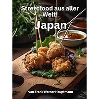 Streetfood aus aller Welt - Japan: Lernen Sie im Rahmen unserer kulinarischen Weltreise in Band 6 die 25 beliebtesten japanischen Streetfood Rezepte selbst zuhause zu kochen! (German Edition) Streetfood aus aller Welt - Japan: Lernen Sie im Rahmen unserer kulinarischen Weltreise in Band 6 die 25 beliebtesten japanischen Streetfood Rezepte selbst zuhause zu kochen! (German Edition) Kindle Hardcover Paperback