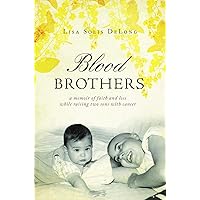BLOOD Brothers: a memoir of faith and loss while raising two sons with cancer BLOOD Brothers: a memoir of faith and loss while raising two sons with cancer Kindle Paperback
