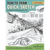 How to Draw Quick Sketch: Easy Step By Step Instructions Giving Drawing Ideas to Analyze and Sketch Different Things Such As Shapes, Animals, Buildings (Useful Guide Book for Beginners)