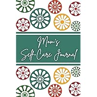 Mom's Self-Care Journal: Undated Planner to Practice Self-Care Routine for Women (Mother's Day Gift and Mother's Birthday Gift from Son or Daughter)