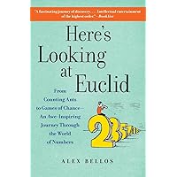 Here's Looking at Euclid: From Counting Ants to Games of Chance - An Awe-Inspiring Journey Through the World of Numbers Here's Looking at Euclid: From Counting Ants to Games of Chance - An Awe-Inspiring Journey Through the World of Numbers Paperback Kindle Hardcover