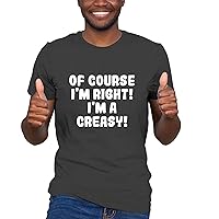 Of Course I'm Right! I'm A Creasy! - Soft Men's T-Shirt