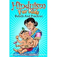 Hinduism For Kids: Beliefs And Practices Hinduism For Kids: Beliefs And Practices Paperback Kindle