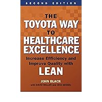 The Toyota Way to Healthcare Excellence: Increase Efficiency and Improve Quality with Lean, Second Edition (ACHE Management) The Toyota Way to Healthcare Excellence: Increase Efficiency and Improve Quality with Lean, Second Edition (ACHE Management) Paperback eTextbook
