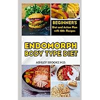 ENDOMORPH BODY TYPE DIET: A Beginner’s Action Plan to Weight Loss, Blood Sugar Regulation, and Improved Heart Health ENDOMORPH BODY TYPE DIET: A Beginner’s Action Plan to Weight Loss, Blood Sugar Regulation, and Improved Heart Health Paperback Kindle