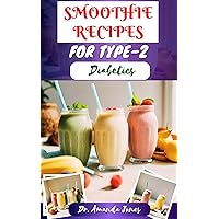 SMOOTHIE RECIPES FOR TYPE-2 DIABETICS: 40 Nutritious Approved Smoothies Blends to Help Balanced Blood Sugar Levels SMOOTHIE RECIPES FOR TYPE-2 DIABETICS: 40 Nutritious Approved Smoothies Blends to Help Balanced Blood Sugar Levels Kindle Hardcover Paperback