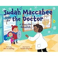 Judah Maccabee Goes to the Doctor: A Story for Hanukkah Judah Maccabee Goes to the Doctor: A Story for Hanukkah Hardcover