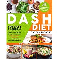 Dash Diet Cookbook: 600 Easy & Delicious Low- Sodium, Low Sugar, Heart- Healthy Recipes for Improve Your Health | Bonus 4 Weeks Meal Plan to Lower Your Blood Pressure & Lose Weight