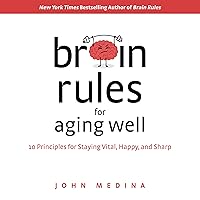Brain Rules for Aging Well: 10 Principles for Staying Vital, Happy, and Sharp Brain Rules for Aging Well: 10 Principles for Staying Vital, Happy, and Sharp Audible Audiobook Paperback Kindle Hardcover