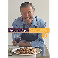 Jacques Pepin Fast Food My Way 3: International Accents