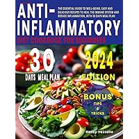 The New Anti-Inflammatory Diet Cookbook for Beginners: The Essential Guide to Well-Being. Easy and Delicious Recipes to Heal the Immune System and Reduce Inflammation, with 30 Days Meal Plan The New Anti-Inflammatory Diet Cookbook for Beginners: The Essential Guide to Well-Being. Easy and Delicious Recipes to Heal the Immune System and Reduce Inflammation, with 30 Days Meal Plan Paperback Kindle Hardcover