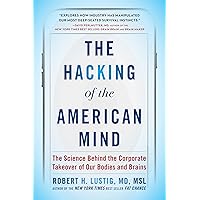 The Hacking of the American Mind: The Science Behind the Corporate Takeover of Our Bodies and Brains The Hacking of the American Mind: The Science Behind the Corporate Takeover of Our Bodies and Brains Paperback Audible Audiobook Kindle