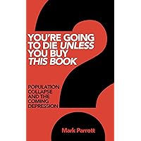 You're Gona Die unless You Buy This Book: Population Collapse and the Coming Depression You're Gona Die unless You Buy This Book: Population Collapse and the Coming Depression Kindle Paperback Audible Audiobook