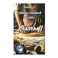 Pasta: 84 Recipes Manual ; Book 2 (Culinary Standard Recipes ~ Manual~) Pasta: 84 Recipes Manual ; Book 2 (Culinary Standard Recipes ~ Manual~) Kindle Paperback