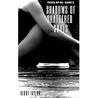Shadows of Shattered Souls: Pieces of Us Series - Book 2 Shadows of Shattered Souls: Pieces of Us Series - Book 2 Kindle Paperback