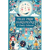 Tales from Shakespeare: A Family Collection: An Introduction to Shakespeare for Elementary School Children (Classics for Kids) Tales from Shakespeare: A Family Collection: An Introduction to Shakespeare for Elementary School Children (Classics for Kids) Paperback Kindle