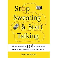 Stop Sweating & Start Talking: How to Make Sex Chats with Your Kids Easier Than You Think