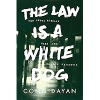 The Law Is a White Dog: How Legal Rituals Make and Unmake Persons The Law Is a White Dog: How Legal Rituals Make and Unmake Persons Paperback Kindle Hardcover