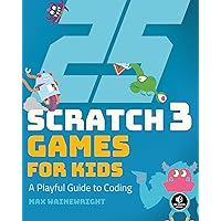 25 Scratch 3 Games for Kids: A Playful Guide to Coding 25 Scratch 3 Games for Kids: A Playful Guide to Coding Paperback Kindle
