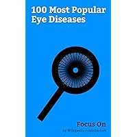 Focus On: 100 Most Popular Eye Diseases: Heterochromia Iridum, Cataract, Horner's Syndrome, Nystagmus, Keratoconus, Dermoid Cyst, Visual Impairment, Giant-cell ... Arteritis, Amaurosis Fugax, Trachoma, etc.