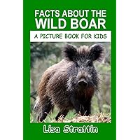 Facts About the Wild Boar (A Picture Book For Kids) Facts About the Wild Boar (A Picture Book For Kids) Paperback Kindle