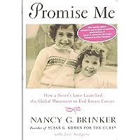 Promise Me: How a Sister's Love Launched the Global Movement to End Breast Cancer Promise Me: How a Sister's Love Launched the Global Movement to End Breast Cancer Hardcover Audible Audiobook Kindle Paperback MP3 CD