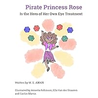 Pirate Princess Rose is the Hero of Her Own Eye Treatment: An illustrated positive children's story about eye patching treatment (US Version) Pirate Princess Rose is the Hero of Her Own Eye Treatment: An illustrated positive children's story about eye patching treatment (US Version) Kindle Paperback