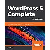 WordPress 5 Complete - Seventh Edition: Build beautiful and feature-rich websites from scratch WordPress 5 Complete - Seventh Edition: Build beautiful and feature-rich websites from scratch Paperback Kindle