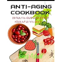 ANTI-AGING COOKBOOK : 20 nutritious dishes for youthful vitality
