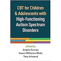 CBT for Children and Adolescents with High-Functioning Autism Spectrum Disorders CBT for Children and Adolescents with High-Functioning Autism Spectrum Disorders Paperback Kindle Hardcover