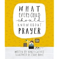 What Every Child Should Know About Prayer What Every Child Should Know About Prayer Hardcover