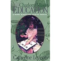 A Charlotte Mason Education: A Home Schooling How-To Manual A Charlotte Mason Education: A Home Schooling How-To Manual Paperback