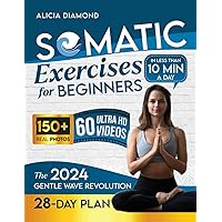 Somatic Exercises for Beginners: A 28-Day WAVE REVOLUTION to Defeat Stress, Relieve Difficult Emotions & Reconnect Body-Mind in less than 10 min/day | REAL PHOTOS +60 VIDEOS step-by-step AUDIO guided Somatic Exercises for Beginners: A 28-Day WAVE REVOLUTION to Defeat Stress, Relieve Difficult Emotions & Reconnect Body-Mind in less than 10 min/day | REAL PHOTOS +60 VIDEOS step-by-step AUDIO guided Paperback Kindle