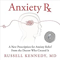 Anxiety Rx: A New Prescription for Anxiety Relief from the Doctor Who Created It Anxiety Rx: A New Prescription for Anxiety Relief from the Doctor Who Created It Audible Audiobook Paperback Kindle