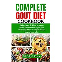 COMPLETE GOUT DIET COOKBOOK: Quick and Easy Delicious Recipes to Reduce Uric Acid and Conquer Gout Attacks with 14-Day Meal Plan and Quick Tips for Gout Prevention COMPLETE GOUT DIET COOKBOOK: Quick and Easy Delicious Recipes to Reduce Uric Acid and Conquer Gout Attacks with 14-Day Meal Plan and Quick Tips for Gout Prevention Kindle Paperback