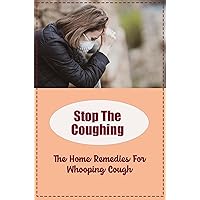 Stop The Coughing: The Home Remedies For Whooping Cough