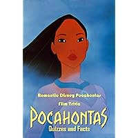 Pocahontas Quizzes and Facts: Romantic Disney Pocahontas Film Trivia: Pocahontas Trivia Pocahontas Quizzes and Facts: Romantic Disney Pocahontas Film Trivia: Pocahontas Trivia Kindle