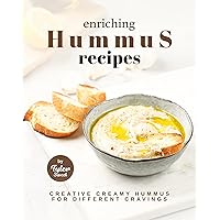Enriching Hummus Recipes: Creative Creamy Hummus for Different Cravings Enriching Hummus Recipes: Creative Creamy Hummus for Different Cravings Kindle Paperback