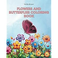 Flowers And Butterflies Coloring Book: 50 Easy and Cute Images with Lovely Flowers, Beautiful Butterflies For Girls, Kids Ages 6-12 Flowers And Butterflies Coloring Book: 50 Easy and Cute Images with Lovely Flowers, Beautiful Butterflies For Girls, Kids Ages 6-12 Paperback Hardcover