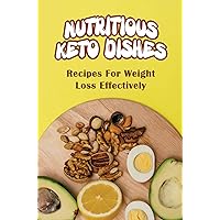 Nutritious Keto Dishes: Recipes For Weight Loss Effectively