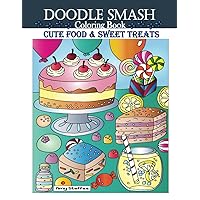 Doodle Smash Coloring Book Cute Food & Sweet Treats: with Desserts, Cupcakes, and More for Adults & Teens (Doodle Smash Coloring Books) Doodle Smash Coloring Book Cute Food & Sweet Treats: with Desserts, Cupcakes, and More for Adults & Teens (Doodle Smash Coloring Books) Paperback